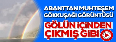 Abantta muhteşem gökkuşağı görüntüsü