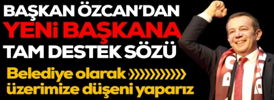 Başkan Özcan şimdiden tam destek sözü verdi