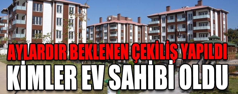 Aylardır merakla beklenen çekiliş sona erdi 300 kişi ev sahibi oldu