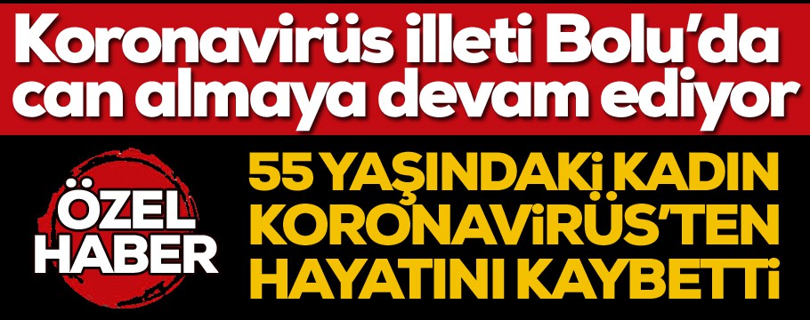 Bolu'da bir kadın koronavirüs'ten hayatını kaybetti