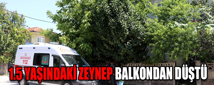 Küçük Zeynep balkondan düştü