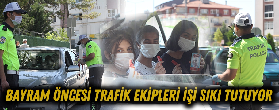 TRAFİK EKİPLERİNDEN BAYRAM UYGULAMASI