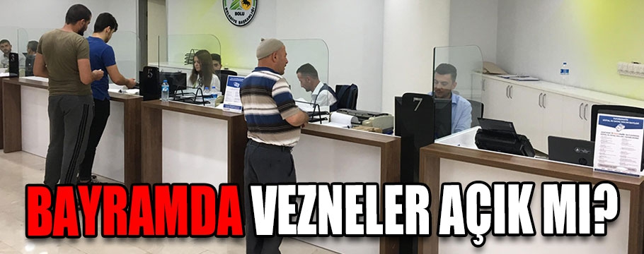 Vezneler bayramda açık mı?