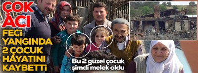 Yangında 2 çocuk hayatını kaybetti