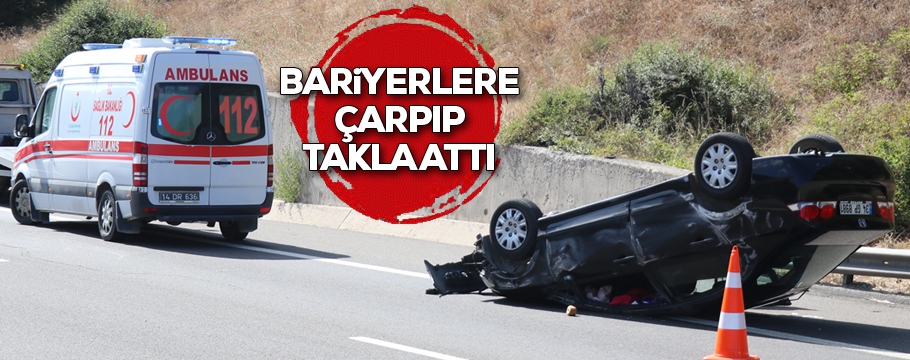 TEM’de bariyerlere çarpan otomobil takla attı: 1 yaralı