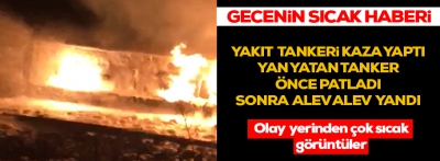 Tanker önce patladı sonra alev alev yandı