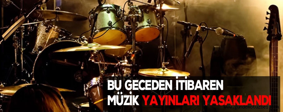 81 İlde müzik yayınları yasaklandı