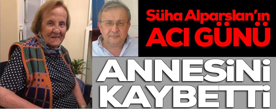 Süha Alparslan Annesini Kaybetti