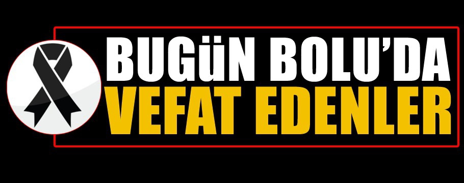 Bugün Bolu'da Vefat Edenler 09 Eylül 2020