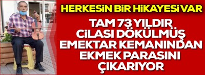 Cilası dökülmüş emaktar kemanın'dan 73 yıldır ekmeğini kazanıyor