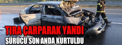 Tıra çarparak yandı