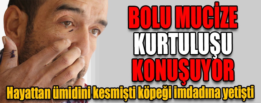 Bolu mucize kurtuluşu konuşuyor