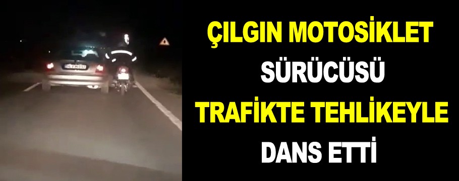 Çılgın motosiklet sürücüsü tehlike ile dans etti