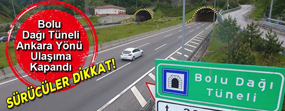 Bolu Dağı tüneli Ankara yönü ulaşıma kapatıldı!
