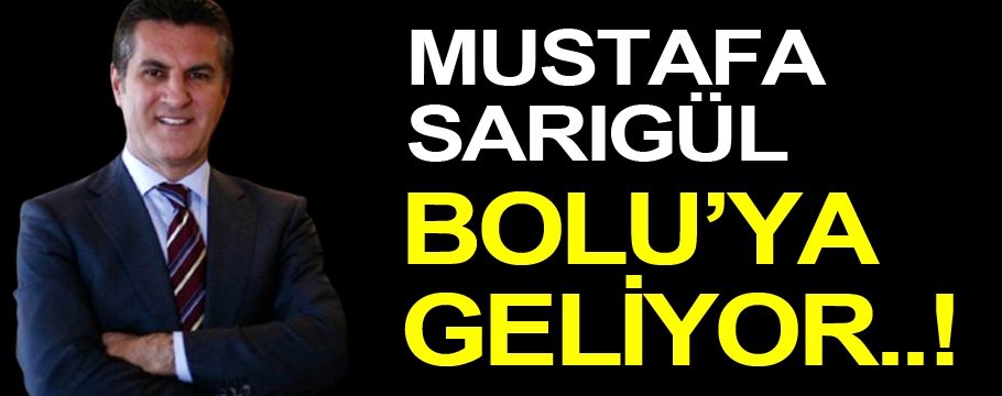 Mustafa Sarıgül Bolu'ya geliyor