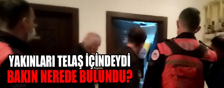 Yakınları telaş içindeydi