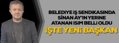 İşte yeni sendika başkanı