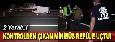 Kontrolden çıkan minibüs refüce uçtu