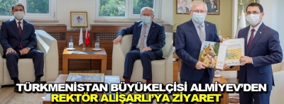 Türkmenistan büyükelçisi Almiyev'den Rektör Alişarlı'ya ziyaret
