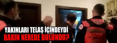 Yakınları telaş içindeydi