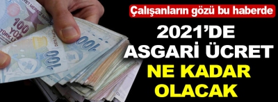 2021'de asgari ücret ne kadar olacak?