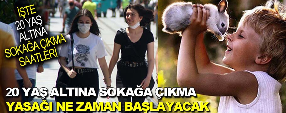 20 yaş altına sokağa çıkma yasağı ne zaman başlayacak