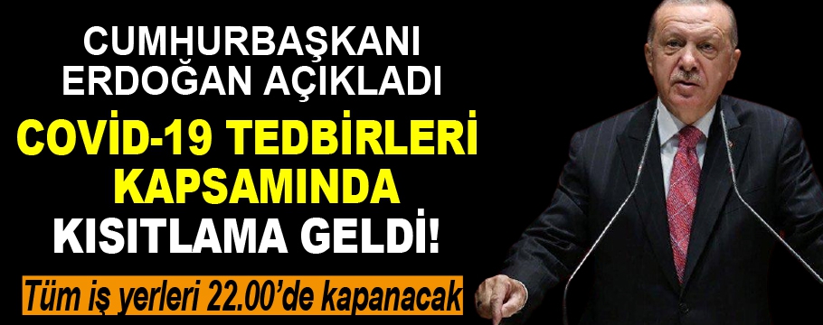 Cumhurbaşkanı Erdoğan açıkladı 'kısıtlama geldi'