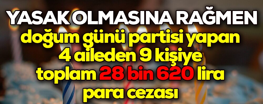 Yasağa rağmen doğum günü partisi yapınca