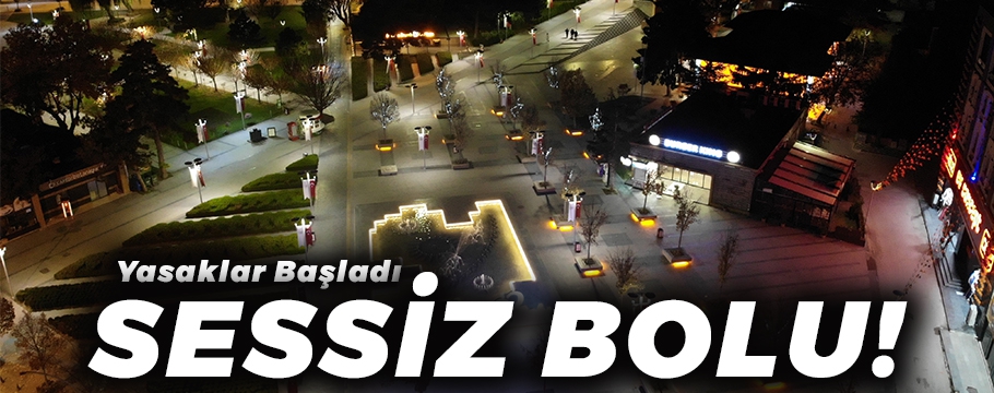 YASAKLAR BAŞLADI BOLU SESSİZLEŞTİ!