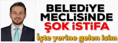 Belediye Meclisinde şok istifa