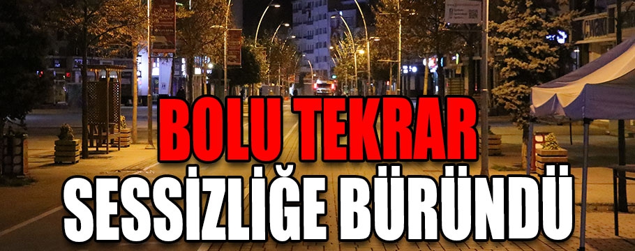 Bolu sessizliğe büründü