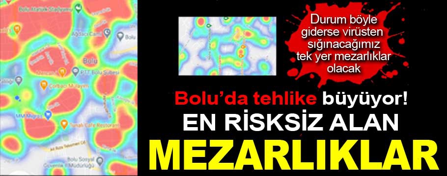 Bolu'da en risksiz alanlar mezarlıklar oldu!