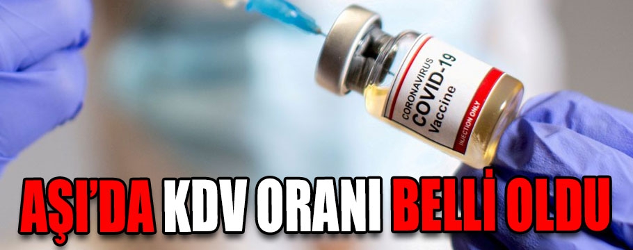 Covid-19 aşısında KDV oranı belli oldu