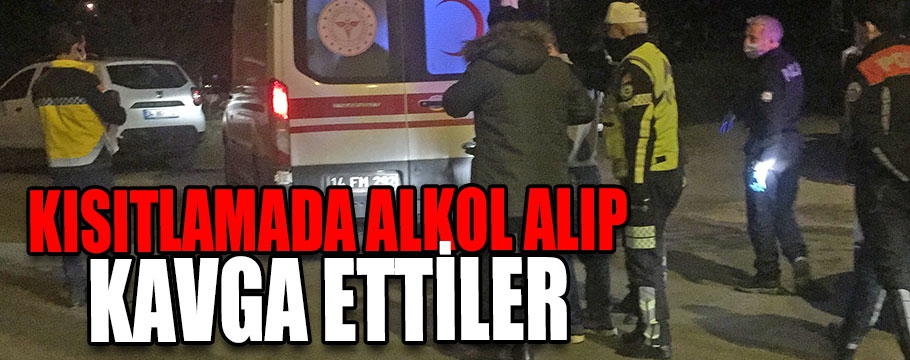 Kısıtlamada alkol alıp kavga ettiler