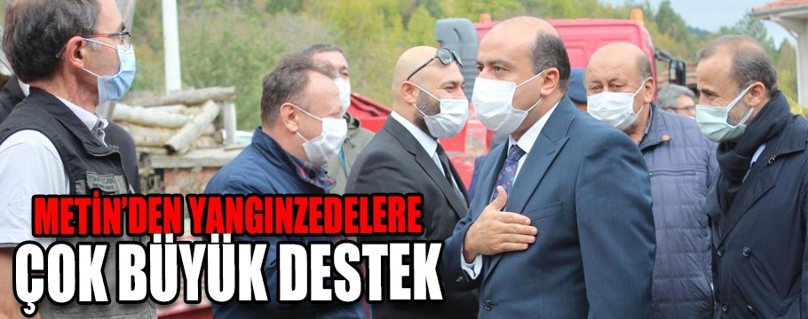 Metin'den yangınzedelere çok büyük destek