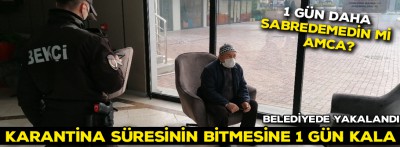 Karantina süresinin bitmesine bir gün kala yakalandı