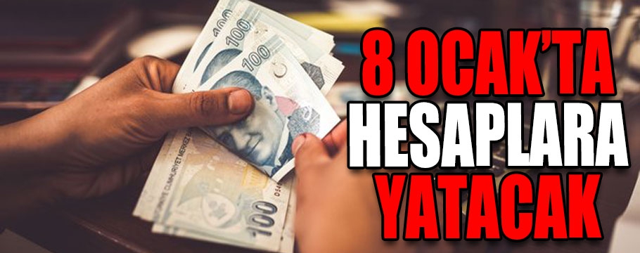 8 Ocak'ta hesaplara yatacak