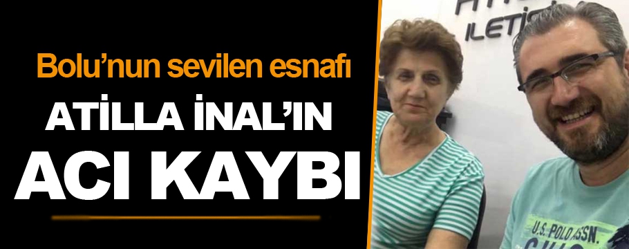 Atilla İnal'ın acı kaybı