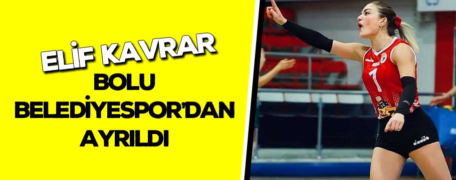 Elif Kavrar Bolu Belediyespor'dan ayrıldı