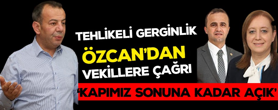 Özcan'dan vekillere çağrı 'kapımız sonuna kadar açık'