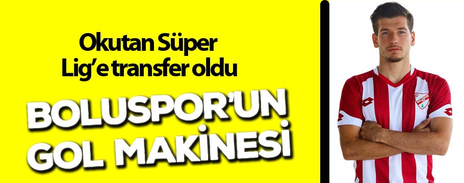 Boluspor'un gol makinesi Süper Lig'e transfer oldu