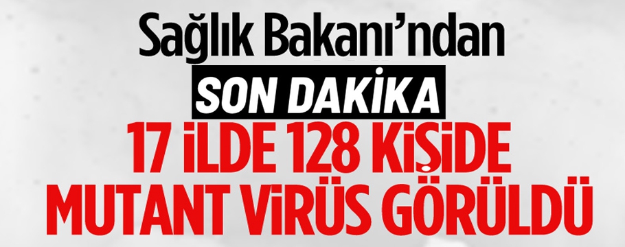 Ülkemizde mutasyonlu virüse sahip vatandaş sayısı 128'e çıktı