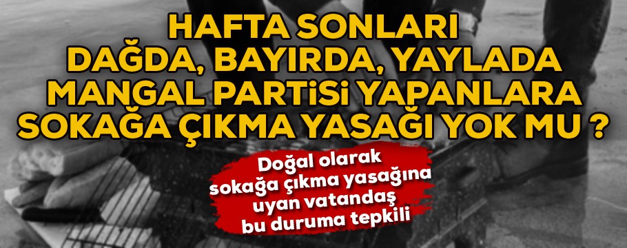 Mangalcılara sokağa çıkma yasağı yok mu ?