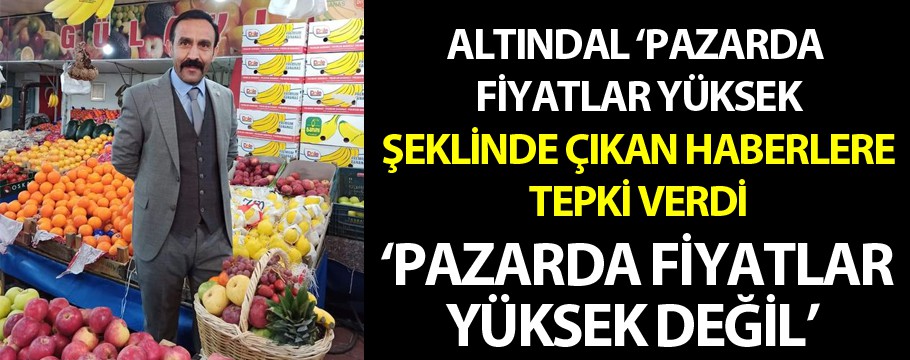 'Pazarda fiyatlar yüksek değil'