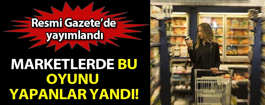 Marketlerde bu oyunu yapanlar yandı