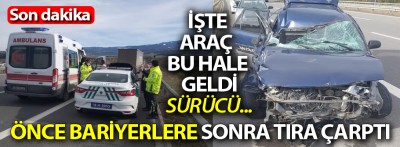 Önce bariyerlere sonra tıra çarptı