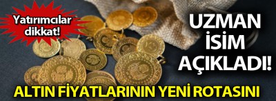 Altın fiyatlarının yeni rotasını uzman isim açıkladı