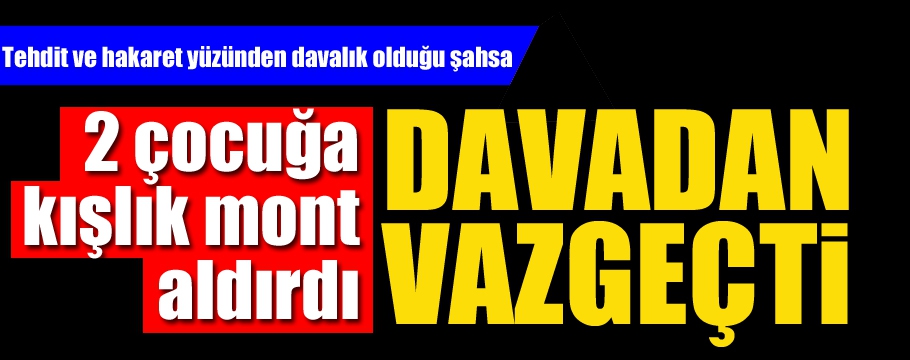 Davalık olduğu şahsı 2 kışlık mont ile affetti