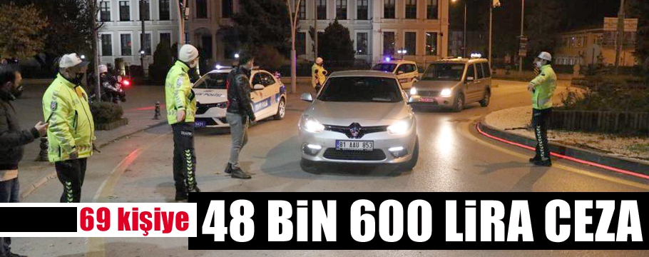 Kısıtlamaya uymayan 69 kişiye 48 bin 600 lira ceza