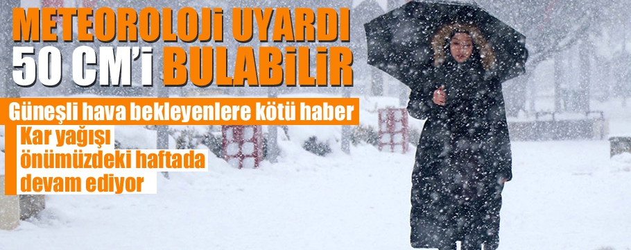 Meteorolojiden 50 cm'i bulabilir uyarısı